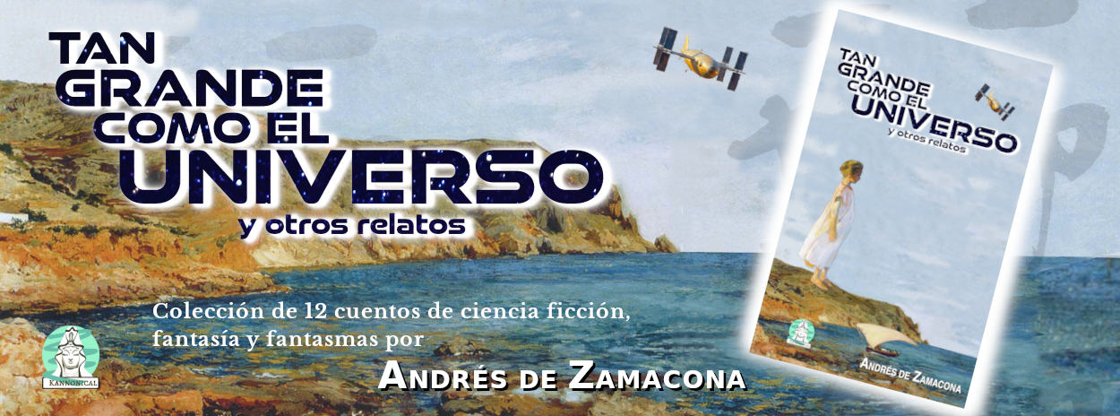 Descarga nuestra primera colección: Tan grande como el universo y otros relatos, con doce relatos escritos por Andrés de Zamacona.